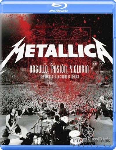 Metallica - Orgullo, Pasion y Gloria: Tres Noches En La Ciudad de Mexico